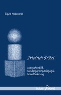 Cover: Friedrich Fr&ouml;bel - Garamond ein Imprint von Heinz-Herbert Reimer - Format Verlagsgruppe