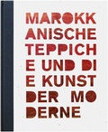 Cover: Marokkanische Teppiche und die Kunst der Moderne - Arnoldsche