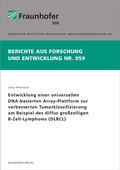 Cover: Entwicklung einer universellen DNA-basierten Array-Plattform zur verbesserten Tumorklassifizierung am Beispiel des diffus gro&szlig;zelligen B-Zell-Lymphoms (DLBCL) - Fraunhofer Verlag