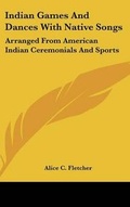 Cover: Indian Games And Dances With Native Songs - Kessinger Publishing