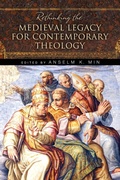 Cover: Rethinking the Medieval Legacy for Contemporary Theology - University of Notre Dame Press