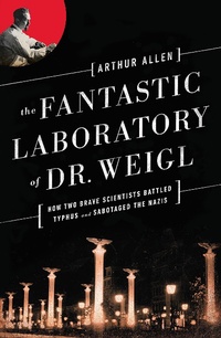 Abbildung von: The Fantastic Laboratory of Dr. Weigl: How Two Brave Scientists Battled Typhus and Sabotaged the Nazis - W. W. Norton & Company