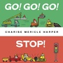 Cover: Go! Go! Go! Stop! - Alfred A. Knopf Books for Young Readers