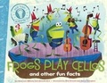 Cover: Frogs Play Cellos and Other Fun Facts - Turtleback Books