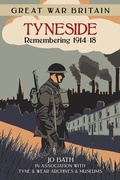 Cover: Great War Britain Tyneside: Remembering 1914-18 - The History Press Ltd