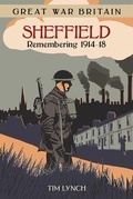 Cover: Great War Britain Sheffield: Remembering 1914-18 - The History Press Ltd