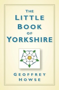 Enlarge image Cover: The Little Book of Yorkshire - The History Press Ltd