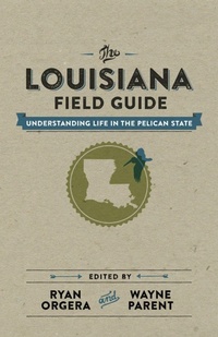 Enlarge image Cover: The Louisiana Field Guide - Louisiana State University Press