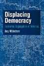 Cover: Displacing Democracy - University of Pennsylvania Press