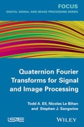 Cover: Quaternion Fourier Transforms for Signal and Image Processing - Wiley-ISTE
