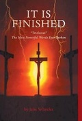 Cover: It Is Finished - Tetelestai the Most Powerful Words Ever Spoken - FriesenPress