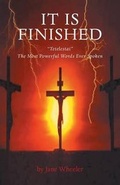 Cover: It Is Finished - Tetelestai the Most Powerful Words Ever Spoken - FriesenPress
