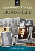Cover: Legendary Locals of Broomfield, Colorado - Arcadia Publishing (SC)
