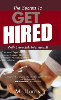 Enlarge image Cover: The Secrets to Get Hired - With Every Job Interview..!! - AUTHORHOUSE