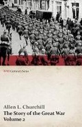 Cover: The Story of the Great War, Volume 2 - The War Begins, Invasion of Belgium, Battle of the Marne, Cracow, Warsaw, Polish Campaign, War in East Prussia (Wwi Centenary Series) - Read Books
