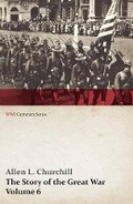 Cover: The Story of the Great War, Volume 6 - Somme, Russian Drive, Fall of Goritz, Rumania, German Retreat, Vimy, Revolution in Russia, United States at War (Wwi Centenary Series) - Read Books