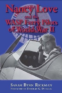 Enlarge image Cover: Nancy Love and the WASP Ferry Pilots of World War II - University of North Texas Press,U.S.