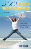 Cover: 200 Powerful Positive Affirmations Volume II and 6 Super Chargers to Put Them to Work - Andrew F. Grant
