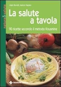 Abbildung von: La salute a tavola. 90 ricette secondo il metodo Kousmine - Natura e salute;Tecniche Nuove