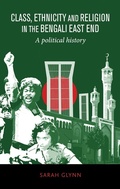 Cover: Class, Ethnicity and Religion in the Bengali East End - Manchester University Press