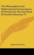 Cover: The Philosophical And Mathematical Commentaries Of Proclus On The First Book Of Euclid's Elements V1 - Kessinger Publishing