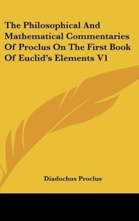 Abbildung von: The Philosophical And Mathematical Commentaries Of Proclus On The First Book Of Euclid's Elements V1 - Kessinger Publishing