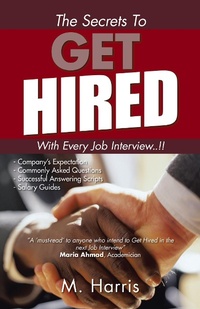 Enlarge image Cover: The Secrets to Get Hired - With Every Job Interview..!! - AUTHORHOUSE