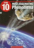 Cover: The 10 Most Fascinating Phenomena - Children's Press(CT)