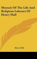 Cover: Memoir Of The Life And Religious Labours Of Henry Hull - Kessinger Publishing