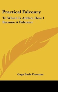 Abbildung von: Practical Falconry - Kessinger Publishing