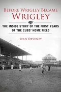 Cover: Before Wrigley Became Wrigley - Sports Publishing