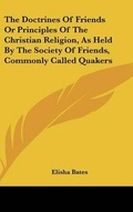 Cover: The Doctrines Of Friends Or Principles Of The Christian Religion, As Held By The Society Of Friends, Commonly Called Quakers - Kessinger Publishing