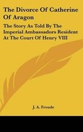 Cover: The Divorce Of Catherine Of Aragon - Kessinger Publishing