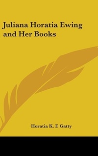 Abbildung von: Juliana Horatia Ewing and Her Books - Kessinger Publishing