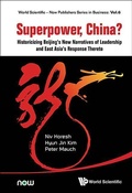 Cover: Superpower, China? Historicizing Beijing's New Narratives Of Leadership And East Asia's Response Thereto - WSPC co-published with Now Publisher