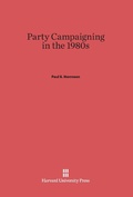 Cover: Party Campaigning in the 1980s - Harvard University Press
