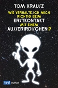 Cover: Wie verhalte ich mich richtig beim Erstkontakt mit einem Au&szlig;erirdischen? - hey! publishing