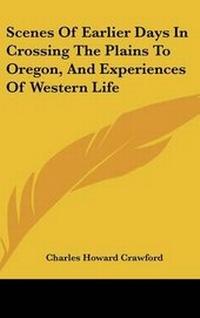 Abbildung von: Scenes Of Earlier Days In Crossing The Plains To Oregon, And Experiences Of Western Life - Kessinger Publishing