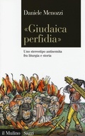 Cover: &laquo;Giudaica perfidia&raquo;. Uno stereotipo antisemita fra liturgia e storia - Saggi;Il Mulino