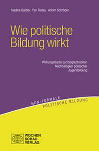 Abbildung von: Wie politische Bildung wirkt - Wochenschau Verlag