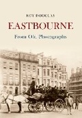 Cover: Eastbourne From Old Photographs - Amberley Publishing