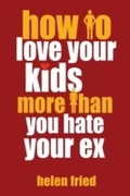 Cover: How to Love Your Kids More Than You Hate Your Ex - Hatherleigh Press