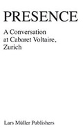 Cover: Presence - A Conversation at Cabaret Voltaire, Zurich - Lars M&uuml;ller Publishers