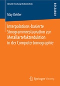 Cover: Interpolations-basierte Sinogrammrestauration zur Metallartefaktreduktion in der Computertomographie - Springer Vieweg