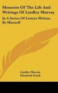 Cover: Memoirs Of The Life And Writings Of Lindley Murray - Kessinger Publishing