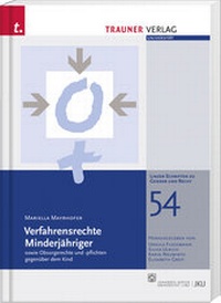 Abbildung von: Verfahrensrechte Minderjähriger sowie Obsorgerechte und -pflichten gegenüber dem Kind, Linzer Schriften zu Gender und Recht, Band 54 - Trauner Verlag
