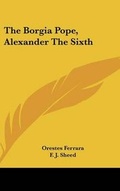 Cover: The Borgia Pope, Alexander the Sixth - Kessinger Publishing