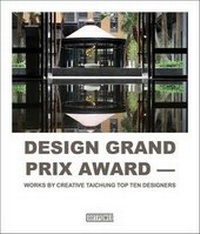 Enlarge image Cover: Design Grand Prix Award: Works by Creative Taichung Top Ten Designers - Artpower International