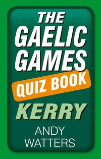 Abbildung von: The Gaelic Games Quiz Book: Kerry - The History Press Ltd