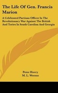 Cover: The Life of Gen. Francis Marion - Kessinger Publishing